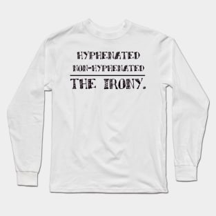 hyphenated non hyphenated the irony Long Sleeve T-Shirt